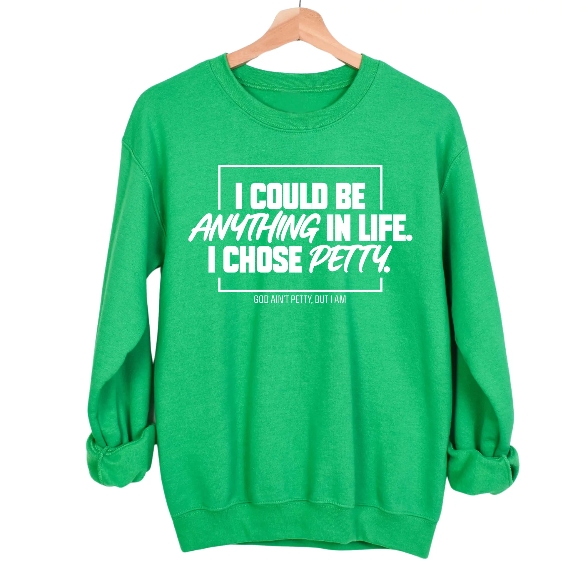 I could be anything in life. I chose petty Unisex Sweatshirt