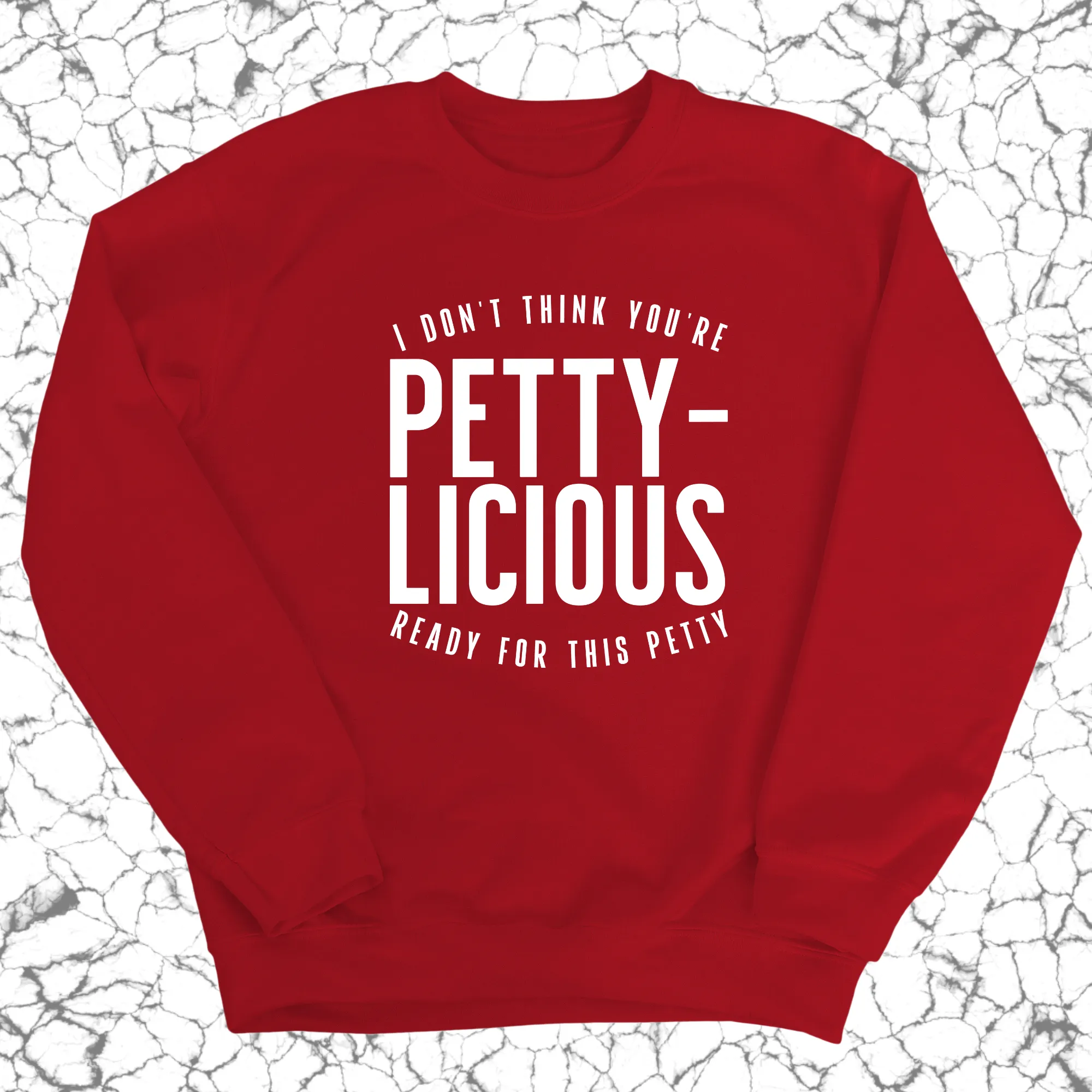 I don't think you're  ready for this Pettylicious Unisex Sweatshirt