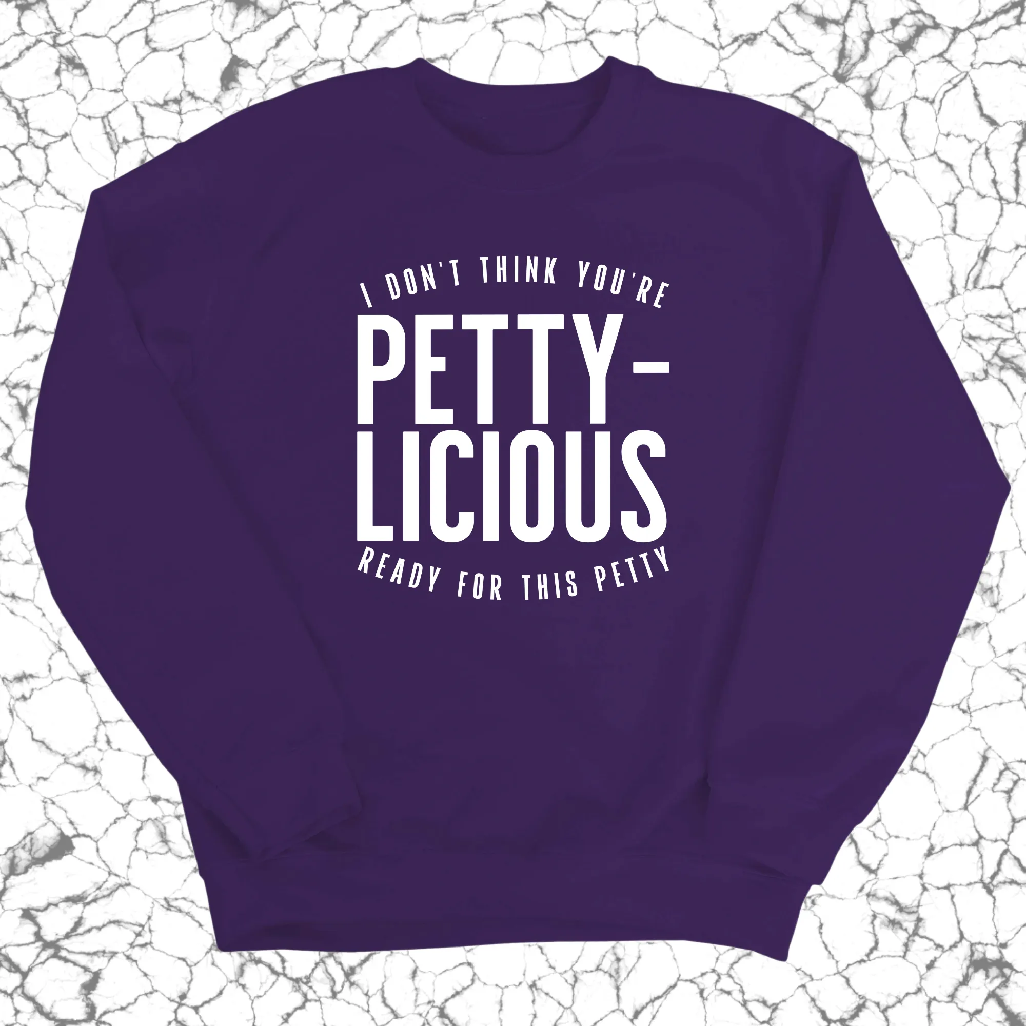 I don't think you're  ready for this Pettylicious Unisex Sweatshirt