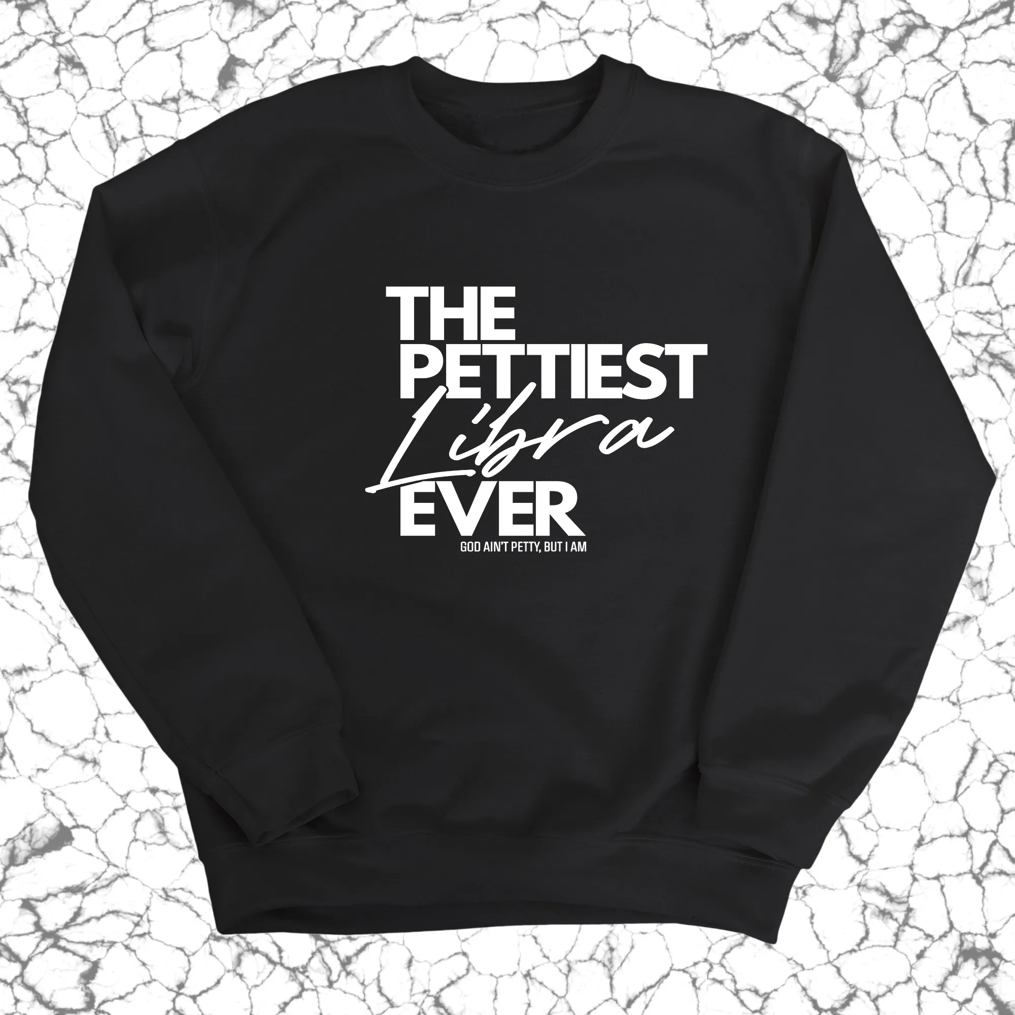 The Pettiest Libra Ever Unisex Sweatshirt